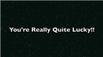 How Lucky You Are..!
