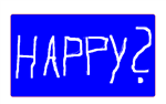 You Are Happy Today?