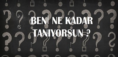 Beni Ne Kadar Tanıyorsun ?
