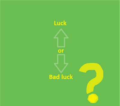 Luck Or Bad Luck?