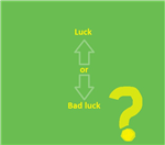 Luck Or Bad Luck?