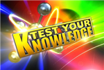 Test Your Knowledge.