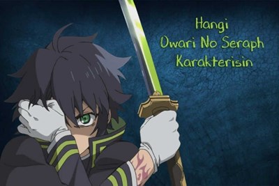 HANGİ OWARİ NO SERAPH KARAKTERİSİN? 