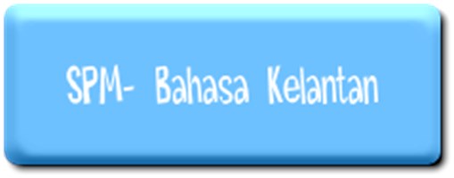 Spm- Bahasa Kelantan