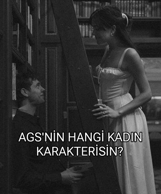AGS'NİN HANGİ KADIN KARAKTERİSİN