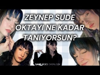 Zeynep sude oktayı ne kadar tanıyorsun?