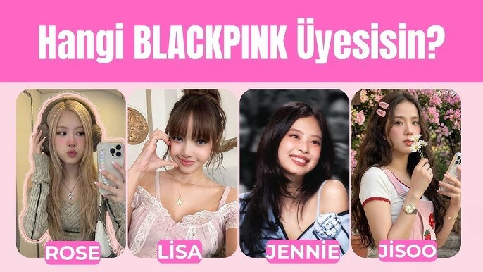 Hangi blackpink üyesisin?