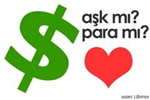 Aşkmı ? Paramı ?
