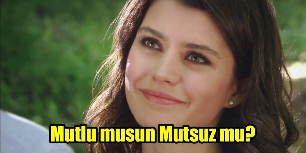 Sen Mutlu musun,Mutsuz mu?