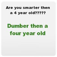 Are You Smarter Then A 4 Year Old?