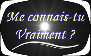 Me Conais-Tu Vraiment ?