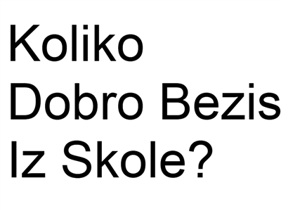 Koliko Dobro Bezis Iz Skole?