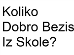 Koliko Dobro Bezis Iz Skole?