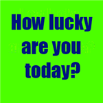 How Lucky Are You Today?
