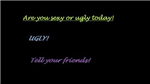 Ugly Or Sexy!