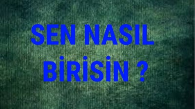 Sen Nasıl Birisin? 