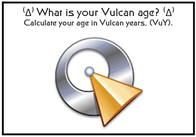 ⁽Δ⁾ What Is Your Vulcan Age? ⁽Δ⁾ 13 - 32 Y/O Age