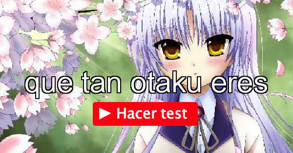 Que Tan Otaku Eres Xd >///<
