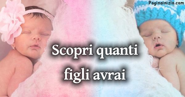 Quanti figli avrai?