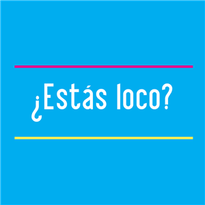 Estas Loco