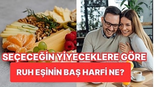Seçtiğin yiyeceklere gore ruh eşinin baş harfi ne?