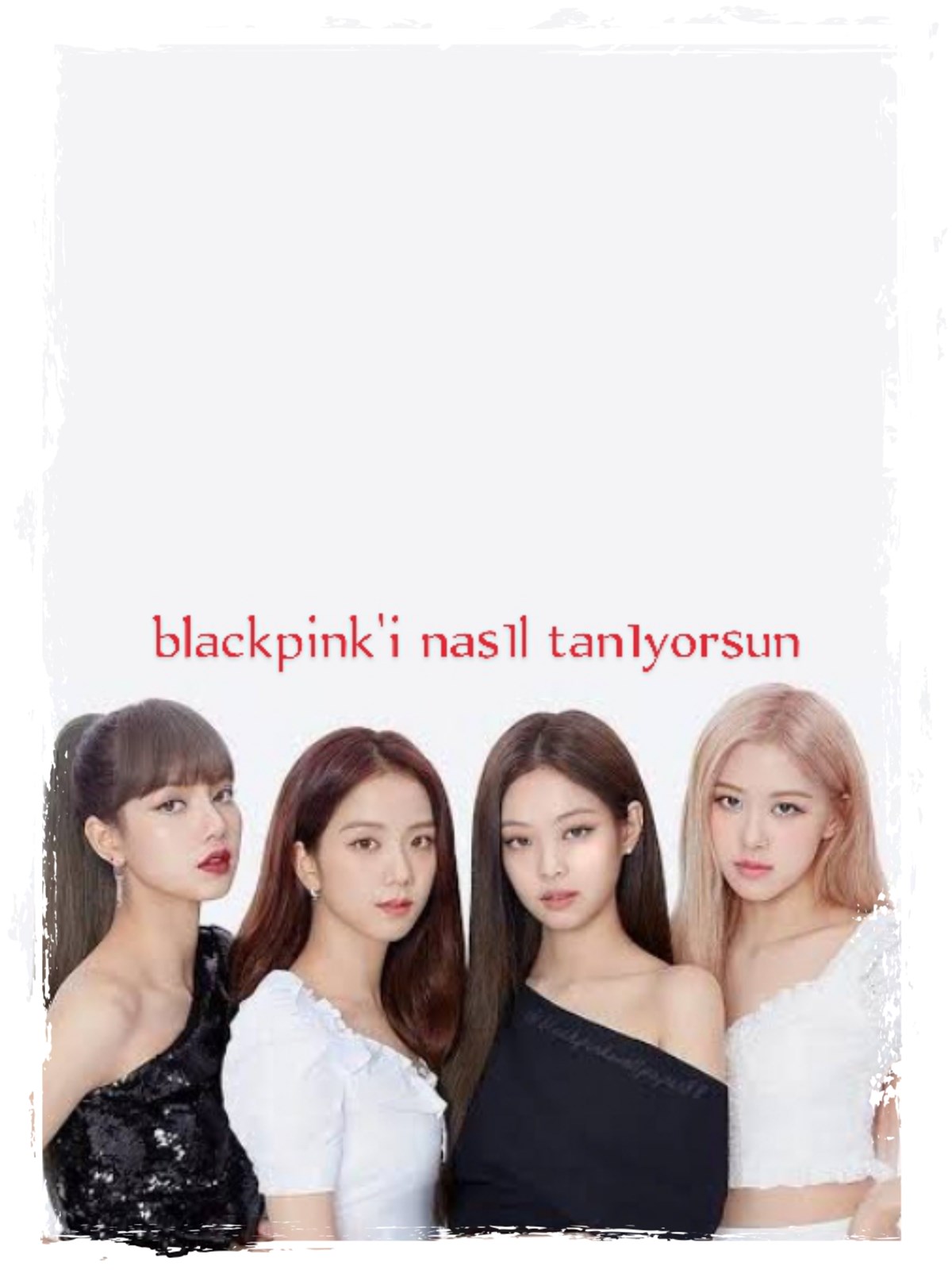 Blackpink'i Ne Kadar Tanıyorsun