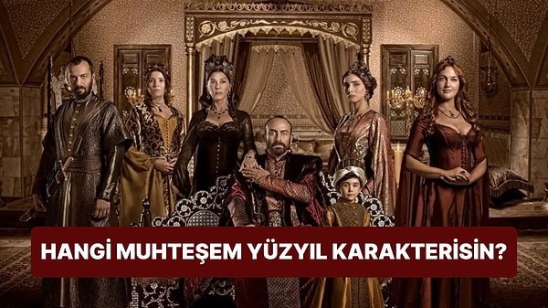 Hangi Muhteşem Yüzyıl karakterisin