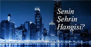 Senin Şehir Hangisi?