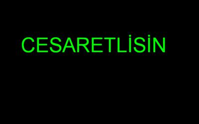 Bugün Cesaretlimisin ? Korkak Mı ?
