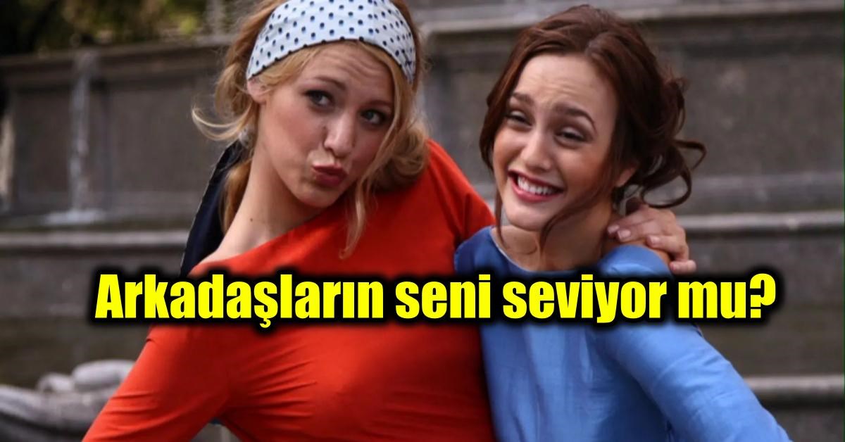 Arkadaşların Seni Ne Kadar Seviyor?