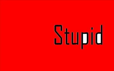 Are You Stupid