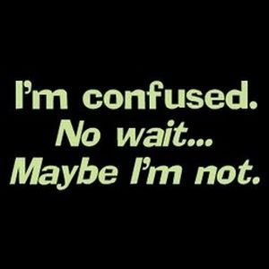 Are You Confused Today?