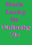 How Much Lucky Or Unlucky Ur..!!(By Hasmukh)