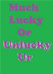 How Much Lucky Or Unlucky Ur..!!(By Hasmukh)