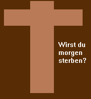 Wirst Du Morgen Sterben?