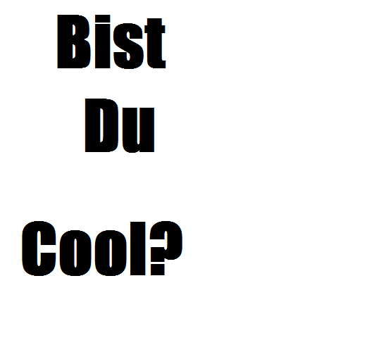 Bist Du Cool