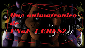 Que Animatronico De Fnaf 4 Eres?