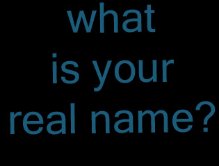 What Is Your Real Name?