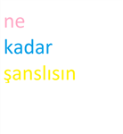 Ne Kadar Şanslısın