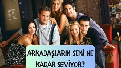 Arkadaşların Seni Ne Kadar Seviyor ?